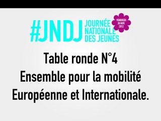 Table Ronde N°4 - Ensemble pour la mobilité Européenne et Internationale