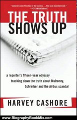 Biography Book Review: The Truth Shows Up:: A Reporter's Fifteen-Year Odyssey Tracking Down the Truth about Mulroney, Schreiber, and the Airbus Scandal by Harvey Cashore