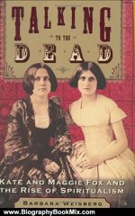 Biography Book Review: Talking to the Dead: Kate and Maggie Fox and the Rise of Spiritualism by Barbara Weisberg