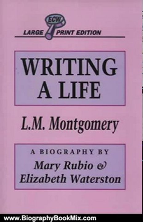 Biography Book Review: Writing A Life: Lucy Maud Montgomery by Mary Rubio, Elizabeth Waterston