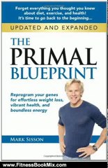 Fitness Book Review: The Primal Blueprint: Reprogram your genes for effortless weight loss, vibrant health, and boundless energy (Primal Blueprint Series) by Mark Sisson