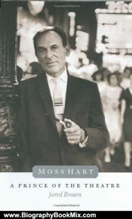 Biography Book Review: Moss Hart: A Prince of the Theater by Jared Brown