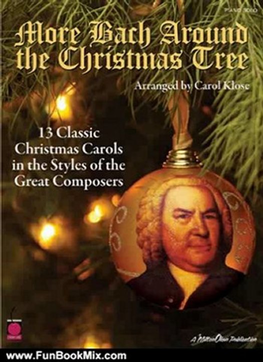 Fun Book Review: More Bach Around the Christmas Tree: 13 Classic Christmas Carols in the Styles of the Great Composers (Piano Collection) by Carol Klose