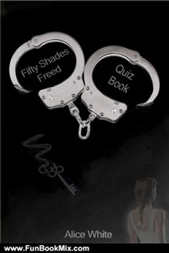 Fun Book Review: Fifty Shades Freed: The Interactive Quiz Book (The Fifty Shades Trilogy: An eQuivia Book TM) by Alice White