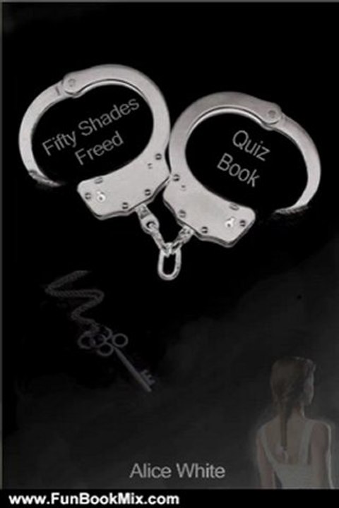 Fun Book Review: Fifty Shades Freed: The Interactive Quiz Book (The Fifty Shades Trilogy: An eQuivia Book"TM) by Alice White