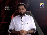 33 - Fatima Ka Chand - Youm-e-Aashoor Special Transmission (10th Muharram)- Geo Tv - Dr. Aamir Liaquat Hussain Part - 33