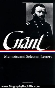 Biography Book Review: Ulysses S. Grant : Memoirs and Selected Letters : Personal Memoirs of U.S. Grant / Selected Letters, 1839-1865 (Library of America) by Ulysses S. Grant