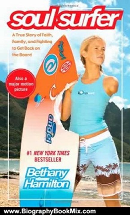 Biography Book Review: Soul Surfer: A True Story of Faith, Family, and Fighting to Get Back on the Board by Bethany Hamilton, Rick Bundschuh, Sheryl Berk