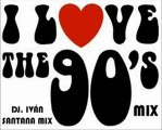 I LOVE THE 90´S MIX ( DJ. IVÁN SANTANA MIX )