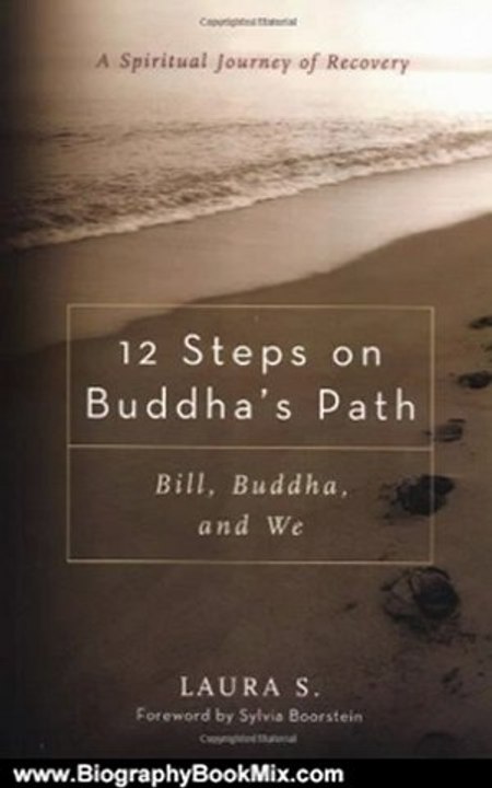 Biography Book Review: 12 Steps on Buddha's Path: Bill, Buddha, and We by Laura S., Sylvia Boorstein
