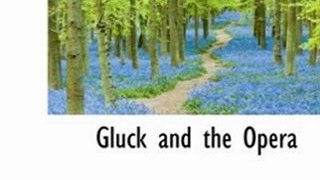 Fun Book Review: Gluck and the Opera by Ernest Newman