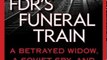 Biography Book Review: FDR's Funeral Train: A Betrayed Widow, a Soviet Spy, and a Presidency in the Balance by Robert Klara