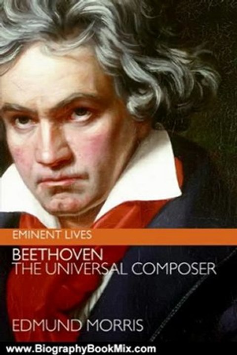Biography Book Review: Beethoven: The Universal Composer (Eminent Lives) by Edmund Morris