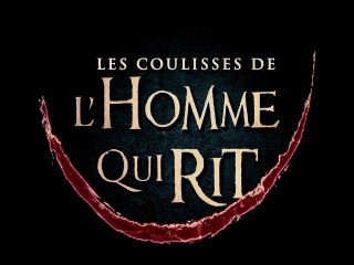 L'HOMME QUI RIT -  Making-of Personnages [VF|HD1080p]