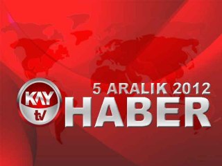KAYTV ANA HABER BÜLTENİ 5 ARALIK 2012