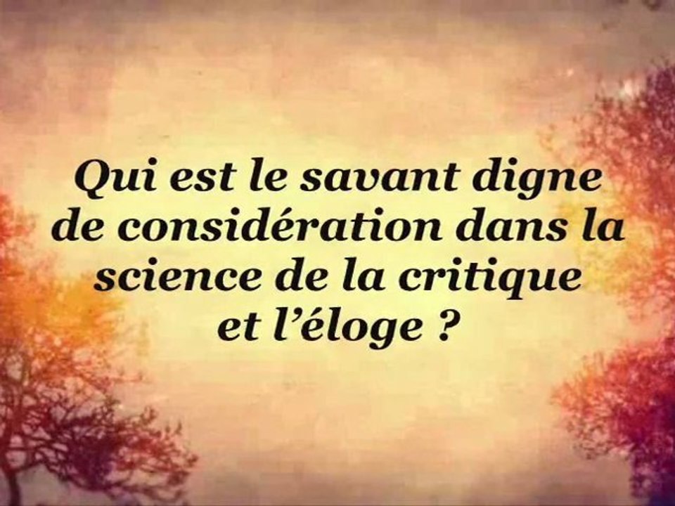 Qui est le savant digne de considération dans la science de la critique et l’éloge ?