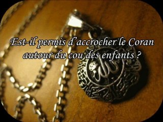 Est-il permis d’accrocher le Coran autour du cou des enfants - cheikh as Souhaymi