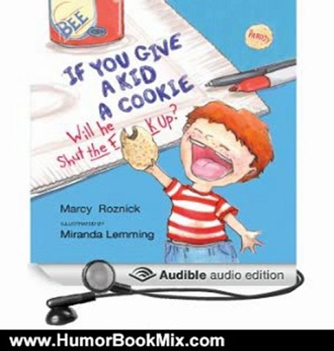 Humor Book Review: If You Give a Kid a Cookie, Will He Shut the F--k Up?: A Parody for Adults by Marcy Roznick (Author), Bobcat Goldthwait (Narrator)