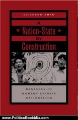 Politics Book Review: A Nation-State by Construction: Dynamics of Modern Chinese Nationalism by Suisheng Zhao