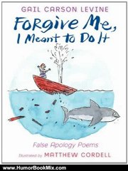Humor Book Review: Forgive Me, I Meant to Do It: False Apology Poems by Gail Carson Levine, Matthew Cordell