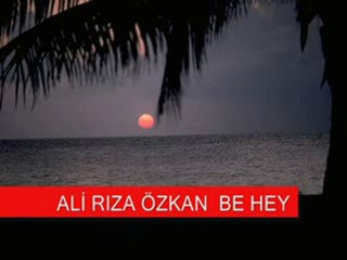 ALİ RIZA ÖZKAN -  BE HEY