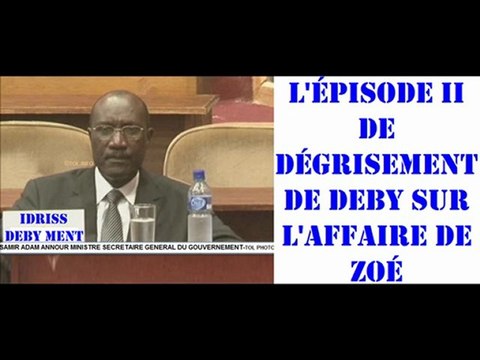 APRÈS LE DÉGRISEMENT DE DEBY SUR L'AFFAIRE DE ZOE LE S.G.DU GOUVERNEMENT SAMIR ADAM ANNOUR DÉFEND SON CHEF