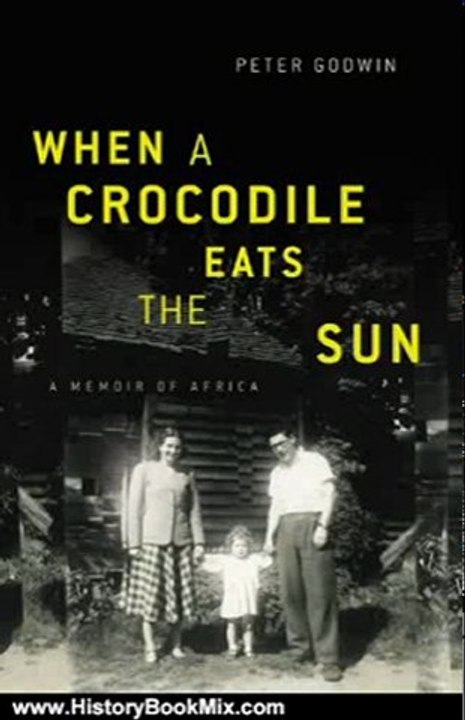 History Book Review: When a Crocodile Eats the Sun: A Memoir of Africa by Peter Godwin