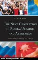 History Book Review: The Next Generation in Russia, Ukraine, and Azerbaijan: Youth, Politics, Identity, and Change by Nadia M. Diuk
