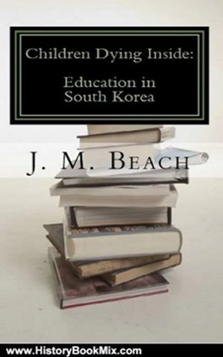 History Book Review: Children Dying Inside: Education in South Korea by J. M. Beach