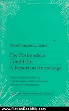 Fiction Book Review: The Postmodern Condition: A Report on Knowledge (Theory and History of Literature, Volume 10) by Jean-Francois Lyotard, Geoff Bennington, Brian Massumi, Fredric Jameson