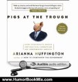 Humour Book Review: Pigs at the Trough: How Corporate Greed and Political Corruption Are Undermining America by Arianna Huffington (Author), Alison Fraser (Narrator)