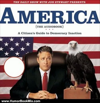 Humour Book Review: The Daily Show with Jon Stewart Presents America (The Audiobook): A Citizen's Guide to Democracy Inaction by Jon Stewart (Author Narrator), The Writers of The Daily Show (Author)