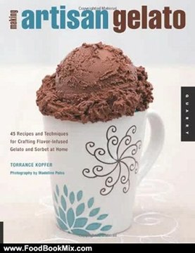 Food Book Review: Making Artisan Gelato: 45 Recipes and Techniques for Crafting Flavor-Infused Gelato and Sorbet at Home by Torrance Kopfer
