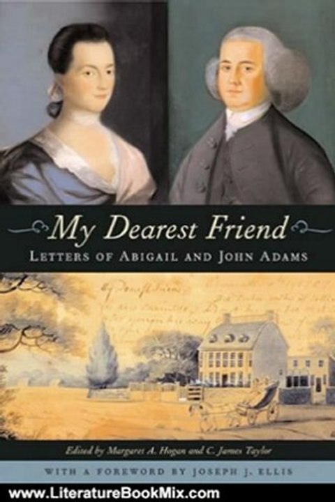 Literature Book Review: My Dearest Friend: Letters of Abigail and John Adams by Abigail Adams, John Adams, Margaret A. Hogan, C. James Taylor, Joseph J. Ellis