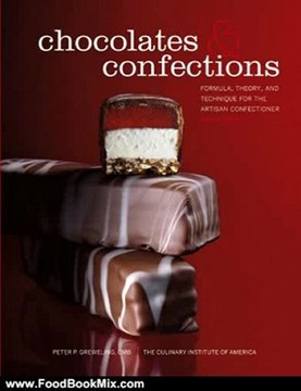 Food Book Review: Chocolates and Confections: Formula, Theory, and Technique for the Artisan Confectioner by Peter P. Greweling, The Culinary Institute of America (CIA)