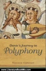 Literature Book Review: Dante's Journey to Polyphony (Toronto Italian Studies) by Francesco Ciabattoni