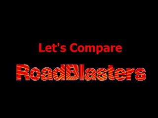 Let's Compare ( Road Blasters )