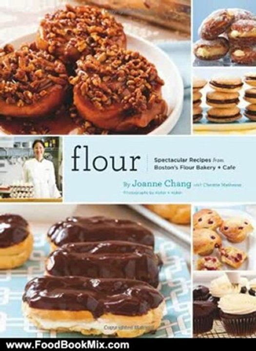 Food Book Review: Flour: Spectacular Recipes from Boston's Flour Bakery + Cafe by Joanne Chang, Christie Matheson