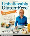Food Book Review: Unbelievably Gluten-Free: 128 Delicious Recipes: Dinner Dishes You Never Thought Y