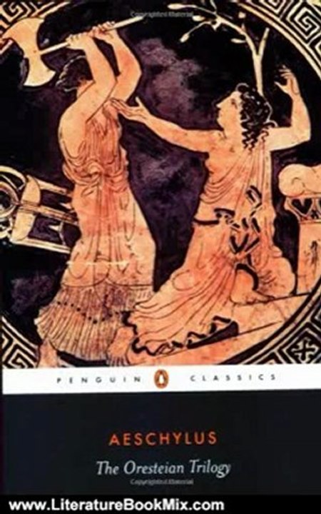 Literature Book Review: The Oresteian Trilogy: Agamemnon; The Choephori; The Eumenides (Penguin Classics) by Aeschylus, Philip Vellacott