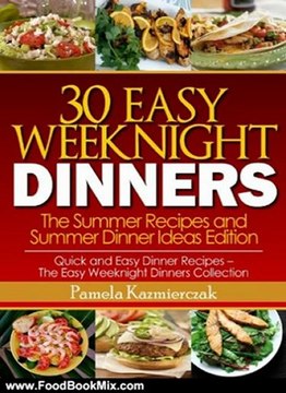 Food Book Review: 30 Easy Weeknight Dinners - The Summer Recipes and Summer Dinner Ideas Edition (Quick and Easy Dinner Recipes - The Easy Weeknight Dinners Collection) by Pamela Kazmierczak
