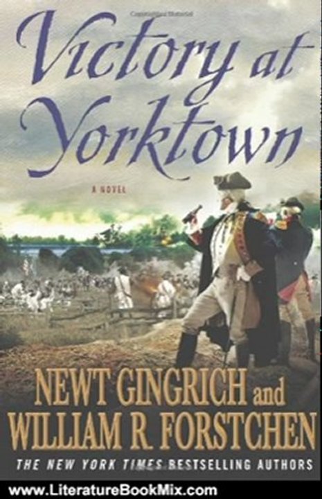 Literature Book Review: Victory at Yorktown: A Novel by Newt Gingrich, William R. Forstchen, Albert S. Hanser
