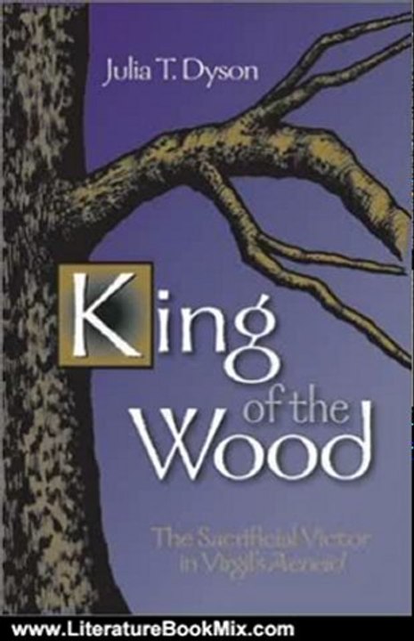 Literature Book Review: King of the Wood: The Sacrificial Victor in Virgil's Aeneid (Oklahoma Series for Classical Culture) by Julia T. Dyson