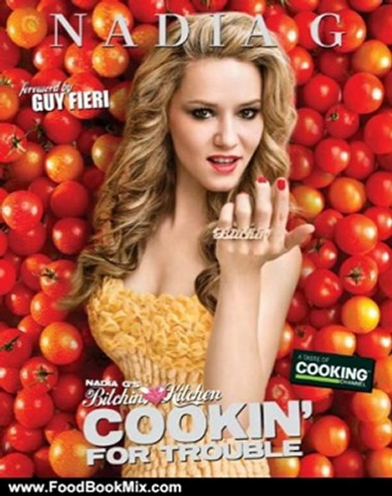 Food Book Review: Nadia G's Bitchin' Kitchen: Cookin' for Trouble by Nadia G, Guy Fieri