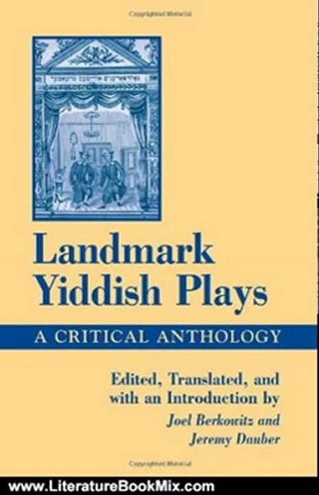 Literature Book Review: Landmark Yiddish Plays: A Critical Anthology (S U N Y Series in Modern Jewish Literature and Culture) by Joel Berkowitz, Jeremy Dauber