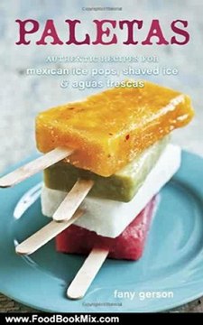 Food Book Review: Paletas: Authentic Recipes for Mexican Ice Pops, Shaved Ice & Aguas Frescas by Fany Gerson