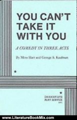 Literature Book Review: You Can't Take it With You. by Moss Hart and George S. Kaufman, George S. Kaufman