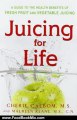 Food Book Review: Juicing for Life: A Guide to the Benefits of Fresh Fruit and Vegetable Juicing by Cherie Calbom, Maureen B. Keane