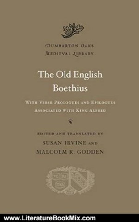 Literature Book Review: The Old English Boethius (Dumbarton Oaks Medieval Library) by Susan Irvine, Malcolm R. Godden