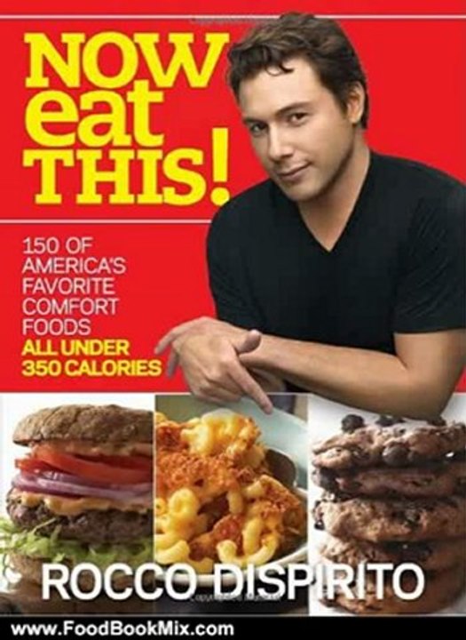 Food Book Review: Now Eat This!: 150 of America's Favorite Comfort Foods, All Under 350 Calories by Rocco DiSpirito